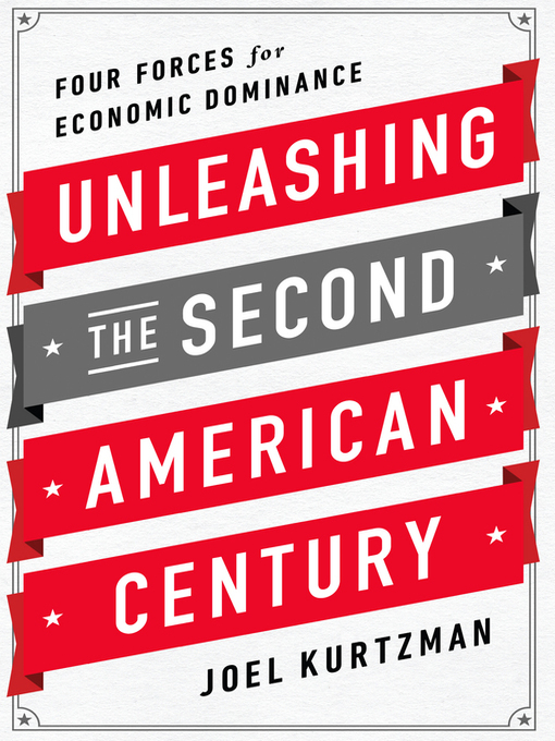 Title details for Unleashing the Second American Century by Joel Kurtzman - Available